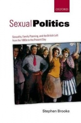 Sexual Politics - Sexuality, Family Planning, and the British Left from the 1880s to the Present Day