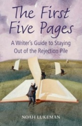 The First Five Pages - A Writer's Guide to Staying Out of the Rejection Pile