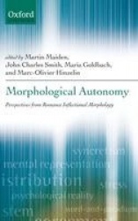 Morphological Autonomy - Perspectives From Romance Inflectional Morphology