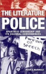 The Literature Police - Apartheid Censorship and Its Cultural Consequences