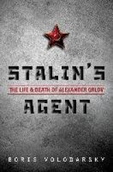 Stalin's Agent - The Life and Death of Alexander Orlov