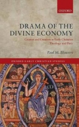 Drama of the Divine Economy - Creator and Creation in Early Christian Theology and Piety