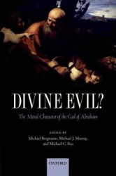 Divine Evil? - The Moral Character of the God of Abraham