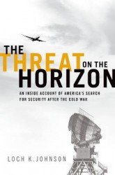 The Threat on the Horizon - An Inside Account of America's Search for Security after the Cold War