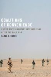Coalitions of Convenience - United States Military Interventions after the Cold War