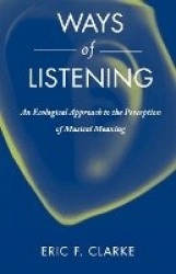 Ways of Listening - An Ecological Approach to the Perception of Musical Meaning