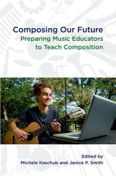 Composing our Future - Preparing Music Educators to Teach Composition
