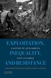 Exploitation, Inequality, and Resistance - A History of Latin America Since Columbus