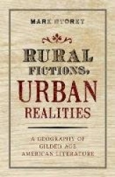 Rural Fictions, Urban Realities - A Geography of Gilded Age American Literature