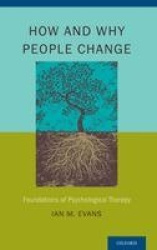 How and Why People Change - Foundations of Psychological Therapy