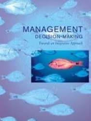 Management Decision Making - Towards an Integrative Approach