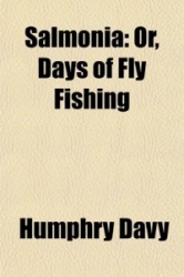 Salmonia; Or, Days of Fly Fishing. in a Series of Conversations; With Some Account of the Habits of Fishes Belonging to the Genu
