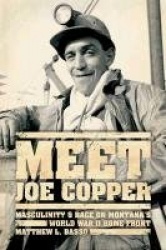 Meet Joe Copper - Masculinity and Race on Montana's World War II Home Front