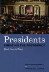 Presidents Creating the Presidency - Deeds Done in Words