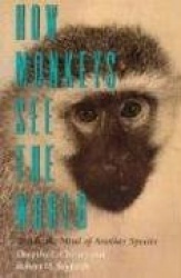 How Monkeys See the World - Inside the Mind of Another Species