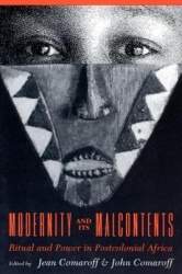 Modernity and Its Malcontents - Ritual and Power in Postcolonial Africa