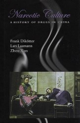 Narcotic Culture - A History of Drugs in China