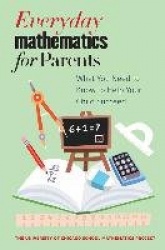 Everyday Mathematics for Parents - What You Need to Know to Help Your Child Succeed