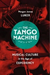 The Tango Machine - Musical Culture in the Age of Expediency