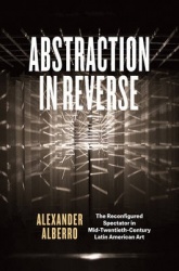 Abstraction in Reverse - The Reconfigured Spectator in Mid-Twentieth-Century Latin American Art