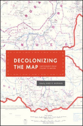 Decolonizing the Map - Cartography from Colony to Nation