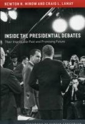 Inside the Presidential Debates - Their Improbable Past and Promising Future