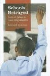 Schools Betrayed - Roots of Failure in Inner-City Education