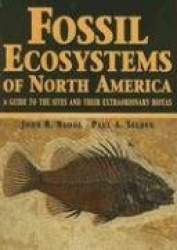Fossil Ecosystems of North America - A Guide to the Sites and Their Extraordinary Biotas