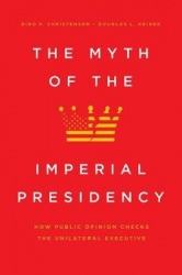The Myth of the Imperial Presidency - How Public Opinion Checks the Unilateral Executive