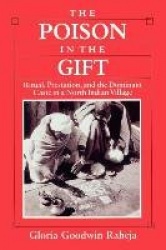 The Poison in the Gift - Ritual, Prestation, and the Dominant Caste in a North Indian Village