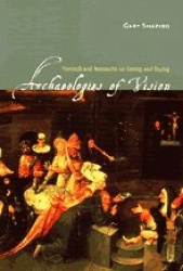 Archaeologies of Vision - Foucault and Nietzsche on Seeing and Saying