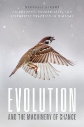 Evolution and the Machinery of Chance - Philosophy, Probability, and Scientific Practice in Biology