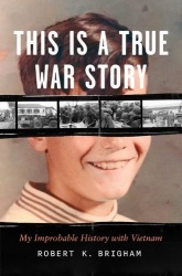 This Is a True War Story - My Improbable History with Vietnam
