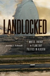 Landlocked - Water, Energy, and Planetary Politics in Alberta