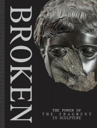 Broken - The Power of the Fragment in Sculpture