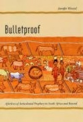 Bulletproof - Afterlives of Anticolonial Prophecy in South Africa and Beyond