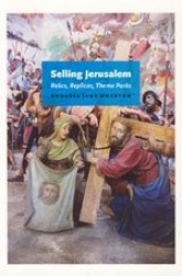 Selling Jerusalem - Relics, Replicas, Theme Parks