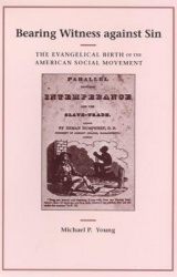 Bearing Witness against Sin - The Evangelical Birth of the American Social Movement