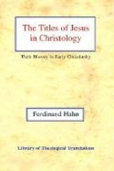 The The Titles of Jesus in Christology - Their History in Early Christianity
