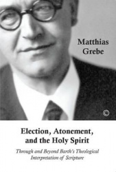 Election, Atonement and the Holy Spirit - Through and Beyond Barth's Theological Interpretation of Scripture