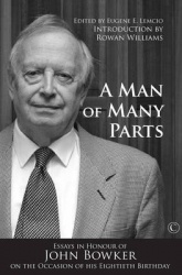 A Man of Many Parts - Essays in Honor of John Bowker on the Occasion of his Eightieth Birthday