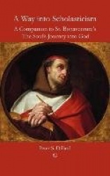 A Way into Scholasticism - A Companion to St. Bonaventure's 'The Soul's Journey into God'