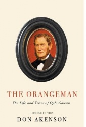 The Orangeman, Second Edition - The Life and Times of Ogle Gowan, Second Edition