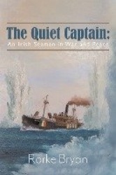 The Quiet Captain - An Irish Seaman in War and Peace