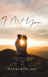 And Then I Met You - An Unbelievable True Story