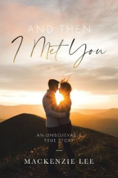 And Then I Met You - An Unbelievable True Story