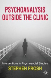 Psychoanalysis Outside the Clinic - Interventions in Psychosocial Studies