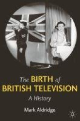 The Birth of British Television - A History