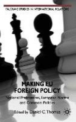Making EU Foreign Policy : National Preferences, European Norms and Common Policies