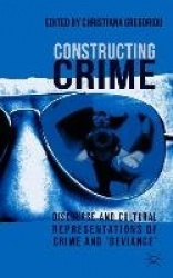 Constructing Crime - Discourse and Cultural Representations of Crime and 'Deviance'